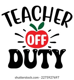 Teacher off Duty T shirt design Vector File