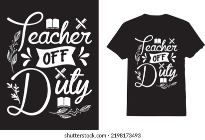 Teacher off Duty T-Shirt Design For Woman