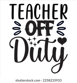 Teacher off Duty t-shirt design vector file