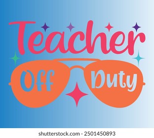 Teacher Off Duty T-shirt, Teachersvg,Teacher Quotes shirt, Teacher funny Quotes, Hello School Shirt,SVG Files for Cutting