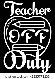 Teacher off duty vector art design, eps file. design file for t-shirt. SVG, EPS cuttable design file