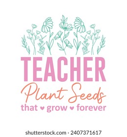 Teacher Plant Seeds That Grow Forever