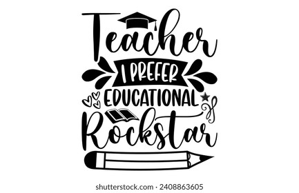 Profesora Prefiero el rockstar educativo- Diseño de camisetas del profesor, ilustración de la caligrafía hecha a mano vectorial para la máquina de corte, Silhouette Cameo, Cricut, plantilla de tarjeta de saludo con texto tipográfico blanco