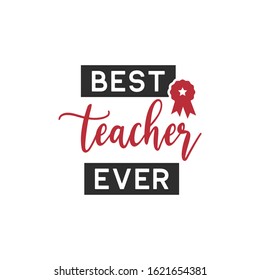 Teacher quote lettering typography. Best teacher ever.