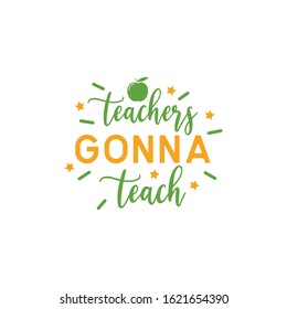 Teacher quote lettering typography. Teacher gonna teach