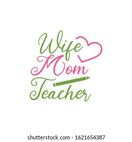 Teacher quote lettering typography. Wife mom teacher