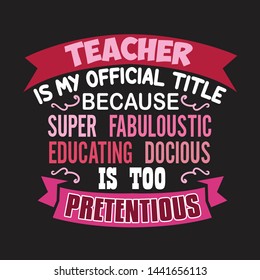 Teacher Quote and Saying. Teacher is my official title