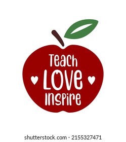 Teacher quote: Teach, Love, Inspire on a red apple, isolated on white background. Clear design, great for both cutting and printing. First day of school gift.