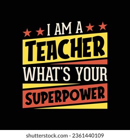 Teacher quote - I'm a teacher what's your superpower t shirt design. 