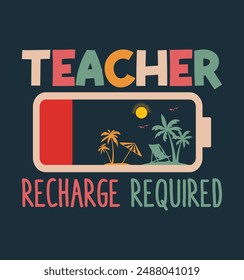 Teacher Recharge Required Last day School teacher Funny Summer T-Shirt. Back To School Shirt Design, Elementary Teacher.