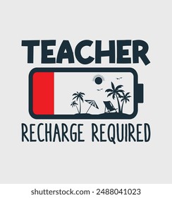 Teacher Recharge Required Last day School teacher Funny Summer T-Shirt. Back To School Shirt Design, Elementary Teacher.