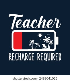 Teacher Recharge Required Last day School teacher Funny Summer T-Shirt. Back To School Shirt Design, Elementary Teacher.