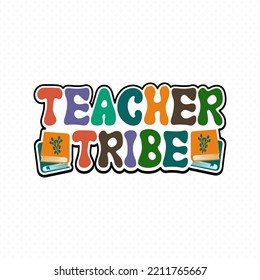 Teacher Retro Groovy Vector Design, Teacher Cut Files, Teacher Shirt Svg, Teacher Sayings Vector For T-Shirts, Mugs, Bags, Poster Cards, And Much More.