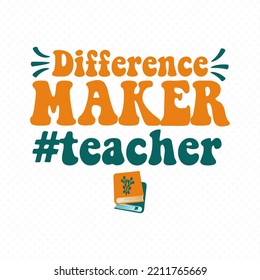 Teacher Retro Groovy Vector Design, Teacher Cut Files, Teacher Shirt Svg, Teacher Sayings Vector For T-Shirts, Mugs, Bags, Poster Cards, And Much More.