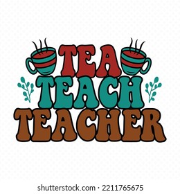 Teacher Retro Groovy Vector Design, Teacher Cut Files, Teacher Shirt Svg, Teacher Sayings Vector For T-Shirts, Mugs, Bags, Poster Cards, And Much More.