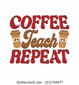 Teacher Retro Groovy Vector Design, Teacher Cut Files, Teacher Shirt Svg, Teacher Sayings Vector For T-Shirts, Mugs, Bags, Poster Cards, And Much More.