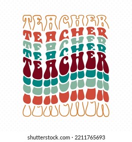 Teacher retro groovy vector design, Teacher Cut Files, Teacher Shirt Svg, Teacher Sayings vector for T-Shirts, Mugs, Bags, Poster Cards, and much more. svg