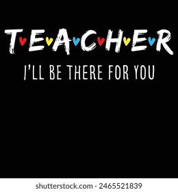 Teacher Shirt I'll Be There For you Gift T-Shirt