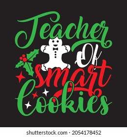 Teacher Of Smart Cookies - Christmas T-shirt Design, vector Files.