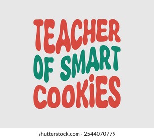 Teacher Of Smart Cookies, Christmas Vector Design, Lettering Vector illustration. Good for scrapbooking, posters, templet, greeting cards, banners, textiles, T-shirts, and Christmas Quote
