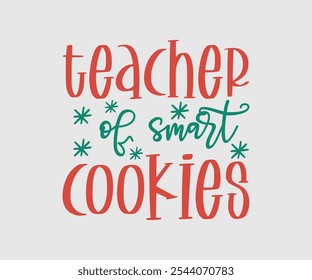 Teacher Of Smart Cookies, Christmas Vector Design, Lettering Vector illustration. Good for scrapbooking, posters, templet, greeting cards, banners, textiles, T-shirts, and Christmas Quote
