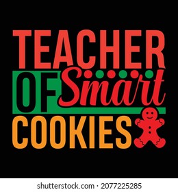 Teacher of Smart Cookies, Merry Christmas, Funny Teacher Typography Vintage Lettering Design, Vector Illustration