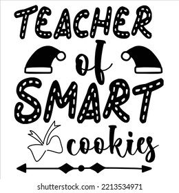 Teacher of smart cookies Merry Christmas shirt print template, funny Xmas shirt design, Santa Claus funny quotes typography design