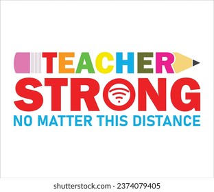 Teacher strong no matter this distance T-Shirt, Back To School, Funny Teacher T-Shirt, Funny Teacher Saying, Cool Teacher T-shirt, Kindergarten School For Kids, Cut File For Cricut And Silhouette