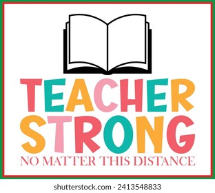 Teacher Strong No Matter This Distance, T-shirt, Back To School, Funny Teacher T-shirt, Funny Teacher Saying, Cool Teacher T-shirt, Kindergarten School For Kids, Cut File For Cricut And Silhouette