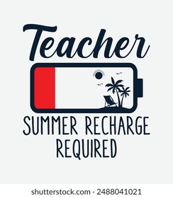 Teacher Summer Recharge Required Last day School teacher Funny Summer T-Shirt. Back To School Shirt Design, Elementary Teacher.