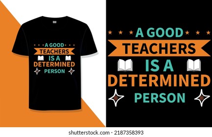 Teacher t shirt design A good teacher is a determined person, quotes t shirt design.
