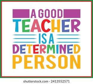 Teacher T Shirt Design A Good Teacher Is A Determined Person, Quotes T-shirt, Back To School, Funny T-shirt, Funny Saying, Cool Teacher T-shirt, Cut File For Cricut And Silhouette