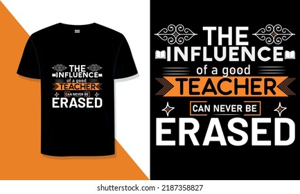 Teacher t shirt design the influence of teacher can never be erased typography t shirt design