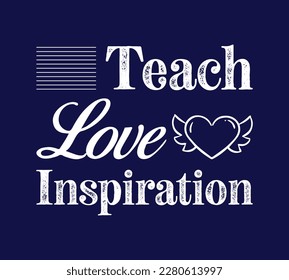 Teacher t shirt design. Print on demand. Teach Love Inspiration. Vector Illustration teacher quote.