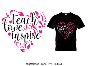 Teacher T shirt Design quote -teach love inspire. Funny Teacher quotes