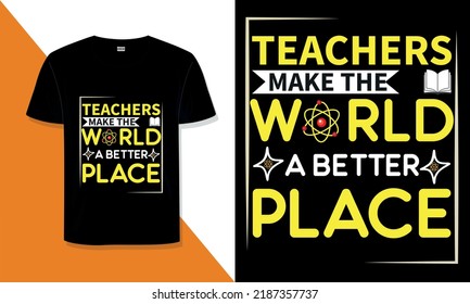 Teacher t shirt design Teachers make the world a better place teacher quotes t shirt design