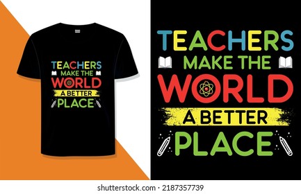 Teacher t shirt design Teachers make the world a better place teacher quotes t shirt design