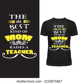 Teacher T Shirt Design Vector The Best Kind Of Mom Raises  A teacher.