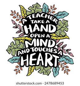 A teacher take hand open a mind and touches a heart. Inspiring creative motivation quote.