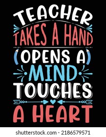 Teacher takes a hand opens a mind touches a heart t shirt