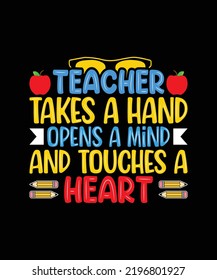 Teacher takes a hand opens a mind and touches a heart Teacher T-Shirt Design svg