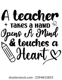 A Teacher Takes a Hand Opens A Mind And Touches a Heart, T-shirt, Back To School,Teacher Quotes T-shirt, Hello School Shirt, School Shirt for Kids, Kindergarten School, Retro, Typography, Cut File,