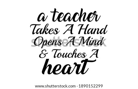 A Teacher Takes A Hand Opens A Mind and Touches A Heart Vector and Clip Art