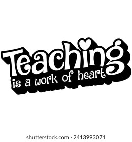 teacher teaching is a work of heart black vector graphic design and cut file