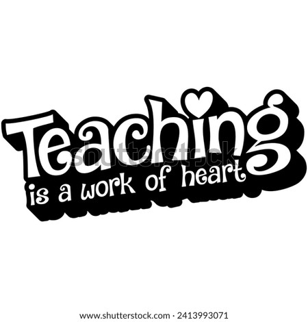 teacher teaching is a work of heart black vector graphic design and cut file
