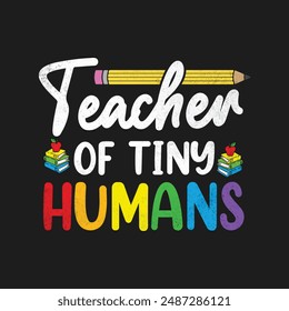 Teacher Of Tiny Humans- Back To School.Kindergarten T-Shirt Design, Posters, Greeting Cards, Textiles, and Sticker Vector Illustration