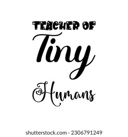 teacher of tiny humans black lettering quote