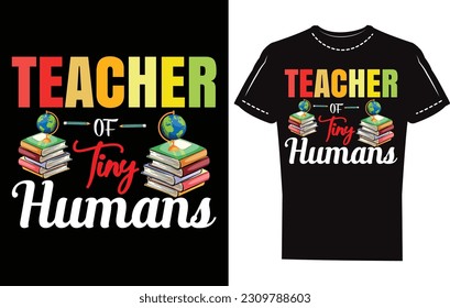 Teacher Of Tiny Humans. eye caching teacher t shirt design template. latest popular t shirt design.