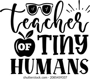 Teacher Of Tiny Humans. Teacher SVG Design Template. svg