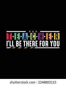 Teacher T-shirt Design Teacher I'll Be There For You